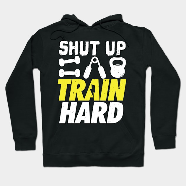 Shut up and train hard workout weightlifting gym Hoodie by Caskara